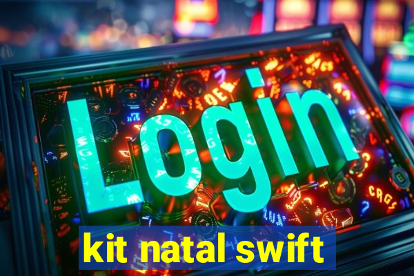 kit natal swift